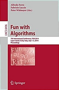 Fun with Algorithms: 7th International Conference, Fun 2014, Lipari Island, Sicily, Italy, July 1-3, 2014, Proceedings (Paperback, 2014)