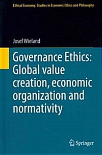 Governance Ethics: Global Value Creation, Economic Organization and Normativity (Hardcover, 2014)