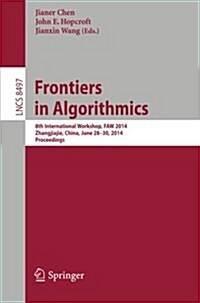 Frontiers in Algorithmics: 8th International Workshop, Faw 2014, Zhangjiajie, China, June 28-30, 2014, Proceedings (Paperback, 2014)