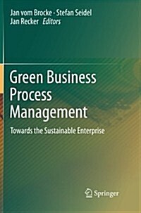 Green Business Process Management: Towards the Sustainable Enterprise (Paperback, 2012)