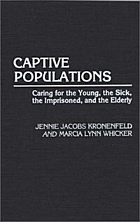 Captive Populations: Caring for the Young, the Sick, the Imprisoned, and the Elderly (Hardcover)
