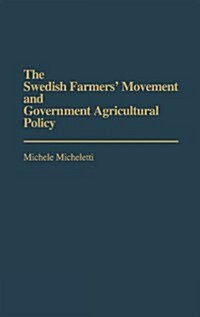 The Swedish Farmers Movement and Government Agricultural Policy (Hardcover)