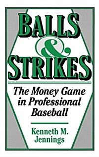 Balls and Strikes: The Money Game in Professional Baseball (Hardcover)