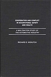 Cooperation and Conflict in Occupational Safety and Health: A Multination Study of the Automotive Industry (Hardcover)