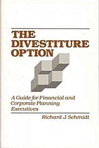 The Divestiture Option: A Guide for Financial and Corporate Planning Executives (Hardcover)
