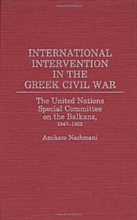 International Intervention in the Greek Civil War: The United Nations Special Committee on the Balkans, 1947-1952 (Hardcover)
