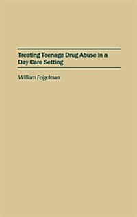 Treating Teenage Drug Abuse in a Day Care Setting (Hardcover)