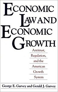 Economic Law and Economic Growth: Antitrust, Regulation, and the American Growth System (Paperback)