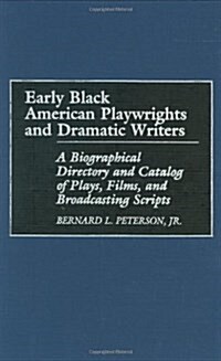 Early Black American Playwrights and Dramatic Writers: A Biographical Directory and Catalog of Plays, Films, and Broadcasting Scripts (Hardcover)