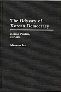 The Odyssey of Korean Democracy: Korean Politics, 1987-1990 (Hardcover)