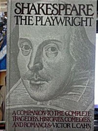 Shakespeare the Playwright: A Companion to the Complete Tragedies, Histories, Comedies, and Romances (Hardcover)