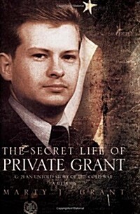 The Secret Life of Private Grant: G: 21 an Untold Story of the Cold War, a Memoir (Paperback)