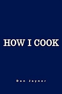 How I Cook: Over 1000 Recipes (Paperback)