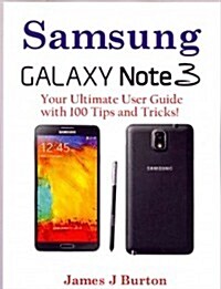 Samsung Note 3: Your Ultimate User Guide with 100 Tips and Tricks! (Paperback)