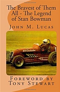 The Bravest of Them All - The Legend of Stan Bowman: Foreword by Tony Stewart (Paperback)