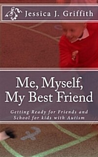Me, Myself, My Best Friend: Getting Ready for Friends and School for Kids with Autism (Paperback)