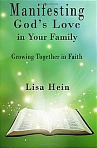 Manifesting Gods Love in Your Family: Growing Together in Faith (Paperback)