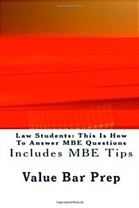 Law Students: This Is How to Answer MBE Questions: Includes MBE Tips (Paperback)