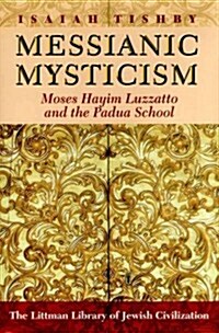 Messianic Mysticism : Moses Hayim Luzzatto and the Padua School (Paperback, annotated ed)
