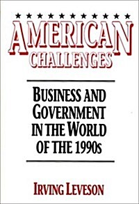 American Challenges: Business and Government in the World of the 1990s (Hardcover)