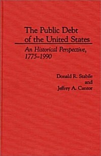 The Public Debt of the United States: An Historical Perspective, 1775-1990 (Hardcover)