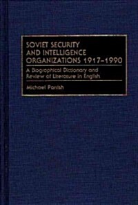 Soviet Security and Intelligence Organizations 1917-1990: A Biographical Dictionary and Review of Literature in English (Hardcover)