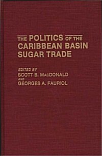 The Politics of the Caribbean Basin Sugar Trade (Hardcover)