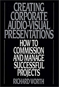 Creating Corporate Audio-Visual Presentations: How to Commission and Manage Successful Projects (Hardcover)
