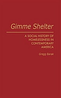 Gimme Shelter: A Social History of Homelessness in Contemporary America (Hardcover)