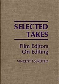 Selected Takes: Film Editors on Editing (Hardcover)