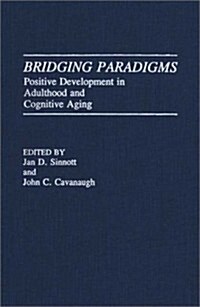 Bridging Paradigms: Positive Development in Adulthood and Cognitive Aging (Hardcover)