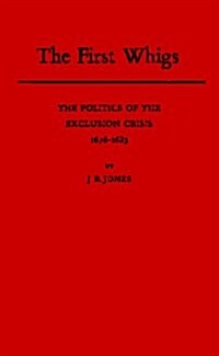 The First Whigs: The Politics of the Exclusion Crisis, 1678-1683 (Hardcover, Revised)