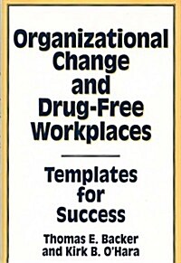 Organizational Change and Drug-Free Workplaces: Templates for Success (Hardcover)