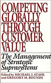 Competing Globally Through Customer Value: The Management of Strategic Suprasystems (Hardcover)