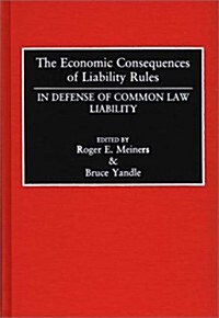 The Economic Consequences of Liability Rules: In Defense of Common Law Liability (Hardcover)