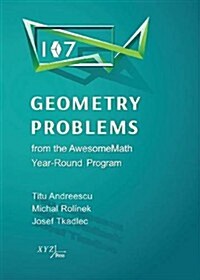 107 Geometry Problems from the Awesomemath Year-Round Program (Hardcover)