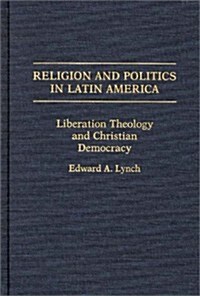 Religion and Politics in Latin America: Liberation Theology and Christian Democracy (Hardcover)