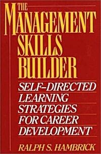 The Management Skills Builder: Self-Directed Learning Strategies for Career Development (Hardcover)