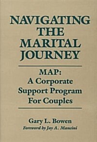 Navigating the Marital Journey: Map: A Corporate Support Program for Couples (Hardcover)