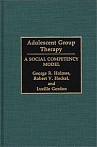 Adolescent Group Therapy: A Social Competency Model (Hardcover)