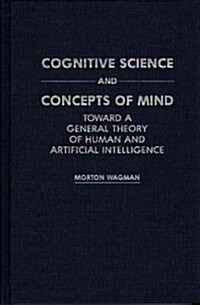 Cognitive Science and Concepts of Mind: Toward a General Theory of Human and Artificial Intelligence (Hardcover)