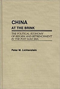 China at the Brink: The Political Economy of Reform and Retrenchment in the Post-Mao Era (Hardcover)