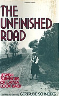 The Unfinished Road: Jewish Survivors of Latvia Look Back (Hardcover)