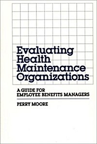 Evaluating Health Maintenance Organizations: A Guide for Employee Benefits Managers (Hardcover)