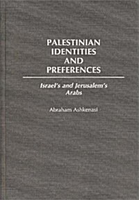 Palestinian Identities and Preferences: Israels and Jerusalems Arabs (Hardcover)