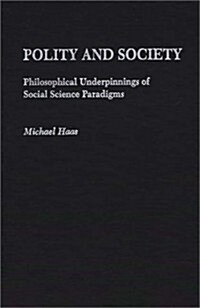 Polity and Society: Philosophical Underpinnings of Social Science Paradigms (Hardcover)