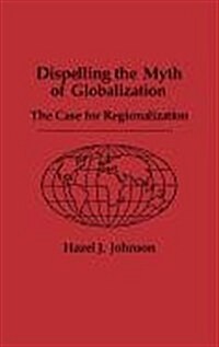 Dispelling the Myth of Globalization: The Case for Regionalization (Hardcover)