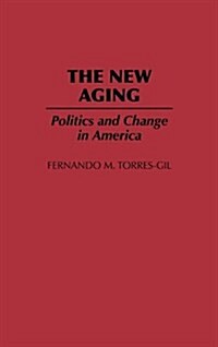 The New Aging: Politics and Change in America (Hardcover)