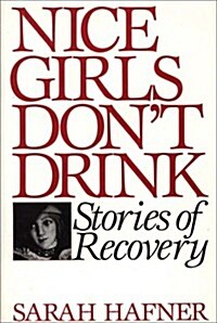 Nice Girls Dont Drink: Stories of Recovery (Hardcover)