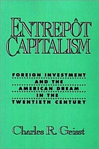 Entrepot Capitalism: Foreign Investment and the American Dream in the Twentieth Century (Hardcover)